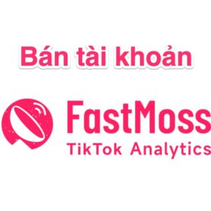 Mua tài khoản FastMoss – Tool phân tích thị trường TikTok